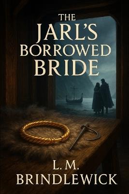 The Jarl's Borrowed Bride: Viking Historical Romance of Oaths, Outcasts, and a Marriage That Wasn't Meant to Be - L M Brindlewick - cover