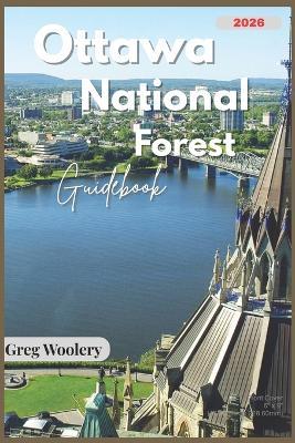 Ottawa National Forest Guidebook 2026: Your Ultimate Guide to Adventure, Nature & Hidden Gems - Greg Woolery - cover