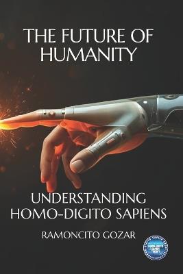 The Future of Humanity: Understanding Homo-Digito Sapiens - Ramoncito Gozar - cover