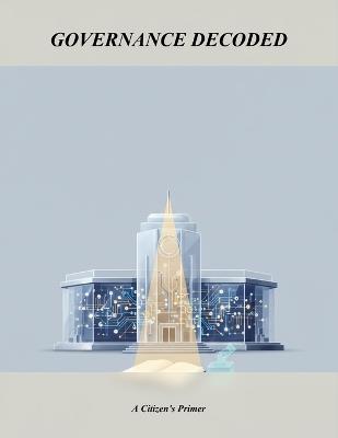 Governance Decoded: A Citizen'S Primer - Peter Thompson - cover