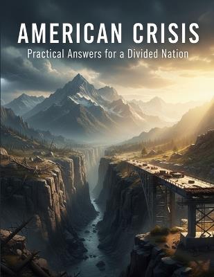 American Crisis: Practical Answers For A Divided Nation - Ashton Smith - cover