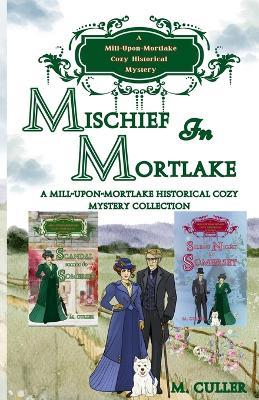 Mischief in Mortlake: A Mill-Upon-Mortlake Cozy Historical Mystery Collection - M Culler - cover