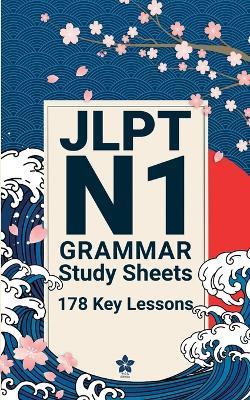 JLPT N1 Grammar Study Sheets: 178 Essential Lessons: Clear, Compact One-Page Grammar Sheets to Master Nuanced Japanese and Pass the JLPT N1 - Sakura Edition - cover
