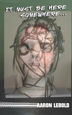 It Must Be Here Somewhere - Aaron Lebold - cover