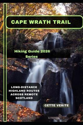 Cape Wrath Trail: Long-Distance Highland Routes Across Remote Scotland - Cette Verite - cover