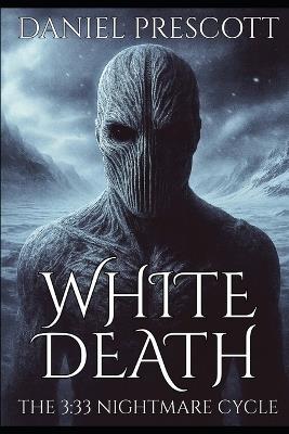 White Death: The 3:33 Nightmare Cycle - Daniel Prescott - cover