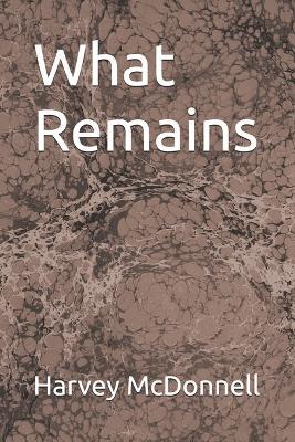 What Remains - Nancy McDonnell,Harvey McDonnell - cover