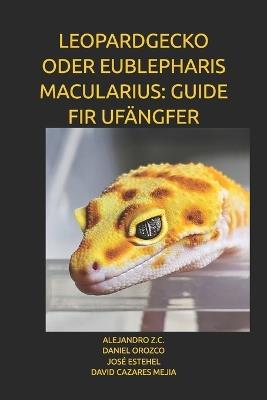 Leopardgecko Oder Eublepharis Macularius: Guide Fir Ufängfer - Daniel Orozco,José Estehel,David Cazares Mejia - cover