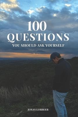 100 Questions: You should ask yourself - Jonas Lorbeer - cover