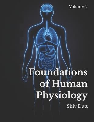 Foundations of Human Physiology: Volume-2 - Shiv Dutt - cover
