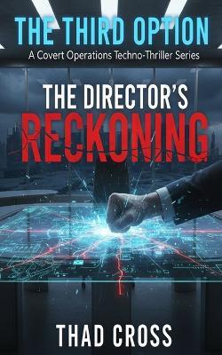 The Director's Reckoning: A Covert Ops Techno-Thriller - Thad Cross - cover