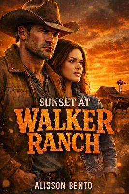 Sunset at Walker Ranch: A Western Reunion Romance - Alisson Bento - cover