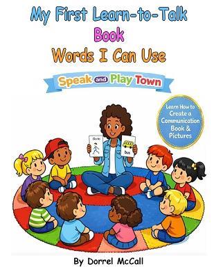 My First Learn-to-Talk Book: Words I Can Use: by Speak and Play Town: Book 1 - Dorrel McCall - cover