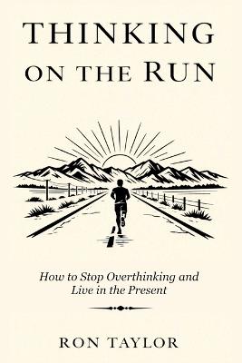 Thinking on the Run: Essays on Stress Relief, Mindfulness, and the Quiet Practice of Slow Jogging - Ron Taylor - cover