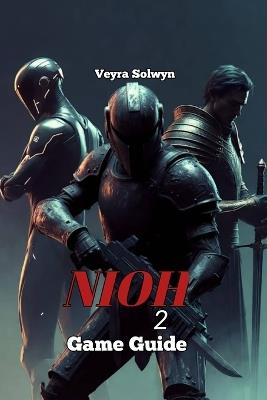 Nioh 2 Game Guide: Master All Boss, Build, and Farm Route - Veyra Solwyn - cover