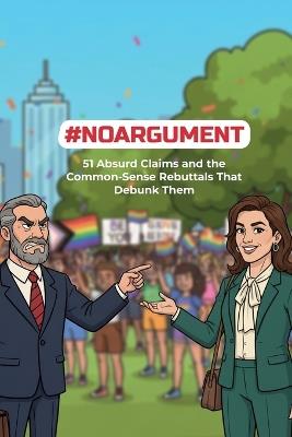 #Noargument: 51 Absurd Claims and the Common-Sense Rebuttals That Debunk Them - Eugenia Evans - cover
