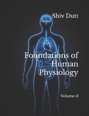 Foundations of Human Physiology: Volume-3 - Shiv Dutt - cover