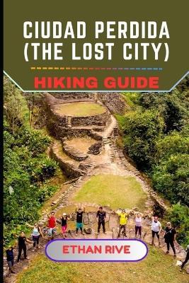 Ciudad Perdida (the Lost City) Hiking Guide - Ethan Rive - cover