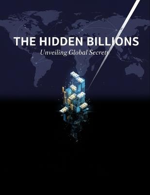 The Hidden Billions: Unveiling Global Secrecy - Dejon Stephens - cover