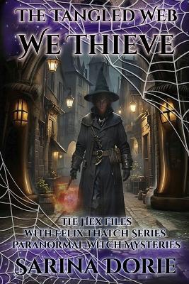 The Tangled Web We Thieve: Paranormal Witch and Wizard Mysteries - Sarina Dorie - cover