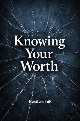 Knowing Your Worth: A Quiet Guide to Self-Respect, Inner Strength, and Letting Go of Self-Doubt - Restless Ink - cover