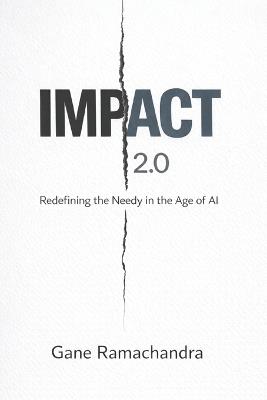 Impact 2.0: Redefining The Needy In The Age Of AI - Gane Ramachandra - cover