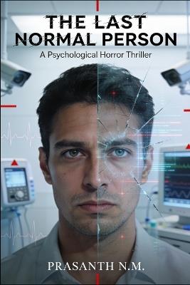 The Last Normal Person (A Psychological Horror Novel): A Dystopian Psychological Horror Thriller About Mandatory Treatment, Weaponized Psychiatry, and the Terrifying Price of Staying Normal. - Prasanth N M - cover