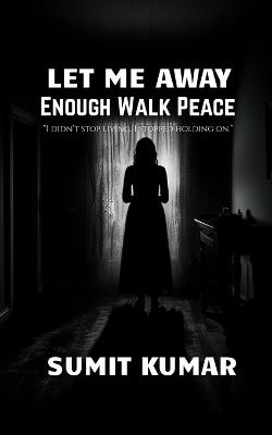 Let Me Away: Enough Walk Peace - Sumit Kumar - cover