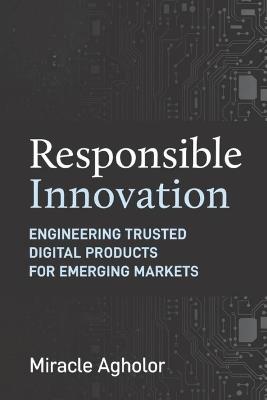 Responsible Innovation: Engineering Trusted Digital Products for Emerging Markets - Miracle Agholor - cover