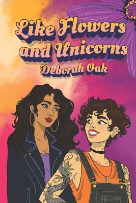 Like Flowers and Unicorns - Deborah Oak - cover