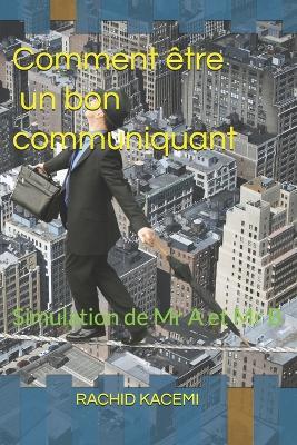 Comment être un bon communiquant: Simulation de Mr A et Mr B - Rachid Kacemi - cover