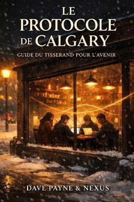 Le Protocole de Calgary: Guide du Tisserand pour l'Avenir - Dave Payne - cover