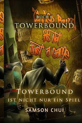 Towerbound ist nicht nur ein Spiel: Ein LitRPG-Abenteuer - Samson Chui - cover