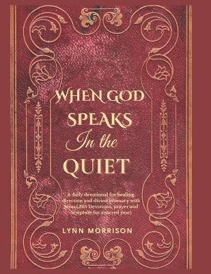 When God Speaks In The Quiet: A Daily Devotional For Healing, Direction And Divine Intimacy With Jesus.( 365 Devotions, Prayer And Scripture For A Sacred Year) - Lynn Morrison - cover