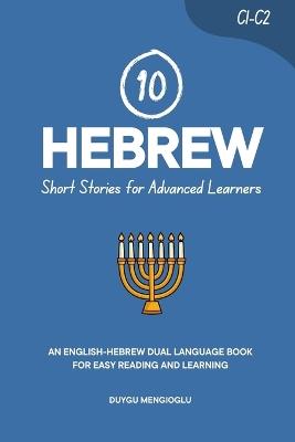 10 Hebrew Short Stories for Advanced Learners: An English-Hebrew Dual-Language Book for Easy Reading and Learning - Duygu Mengioglu - cover