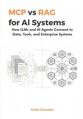 MCP vs RAG for AI Systems: How LLMs and AI Agents Connect to Data, Tools, and Enterprise Systems - Todd Chandler - cover