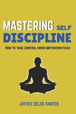 Mastering Self-Discipline - Jayvee Delos Santos - cover