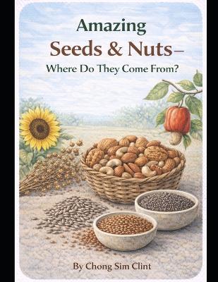 Amazing Seeds and Nuts: Where Do They Come From - Chong Sim Clint - cover