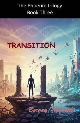 Transition: The Phoenix Trilogy, Book Three - Borgny Tingstedt - cover