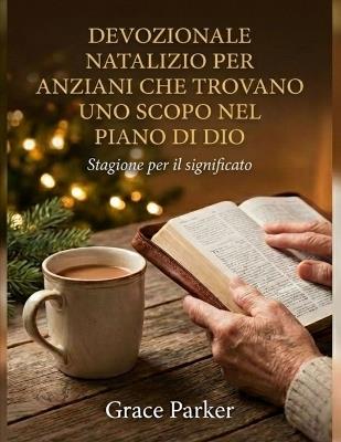Devozionale Natalizio Per Anziani Che Trovano Uno Scopo Nel Piano Di Dio: Stagione per il significato - Grace Parker - cover