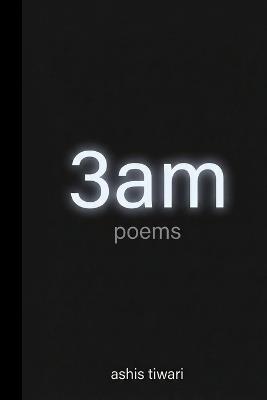 3am: poems - Ashis Tiwari - cover