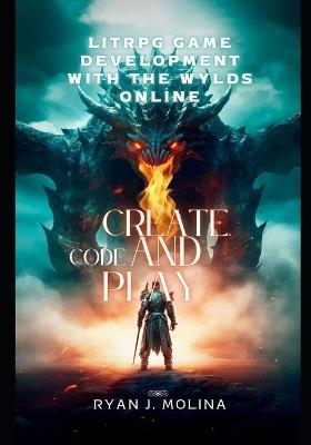 LitRPG Game Development with The Wylds Online: Create, Code, and Play - Ryan J Molina - cover