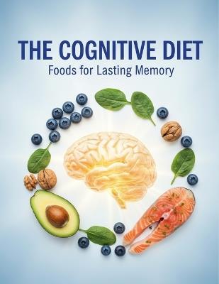 The Cognitive Diet: Foods For Lasting Memory - Clair Waggener - cover