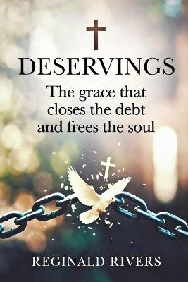 Deservings: The grace that closes the debt and frees the soul - Reginald Rivers - cover
