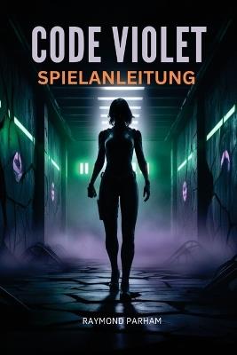Code Violet Spielanleitung: Missionen meistern, verborgene Geheimnisse entdecken, Erfolge maximieren und vom Anfänger zum fortgeschrittenen Spiel voranschreiten - Raymond Parham - cover