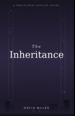 The Inheritance: A Fractional Fiction Novel - David Boles - cover
