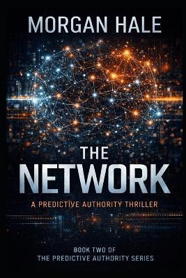 The Network: A Predictive Authority Thriller - Morgan Hale - cover
