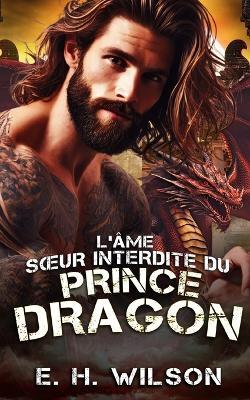 L'âme soeur interdite du Prince Dragon: Une romance interdite avec un métamorphe dragon - E H Wilson - cover