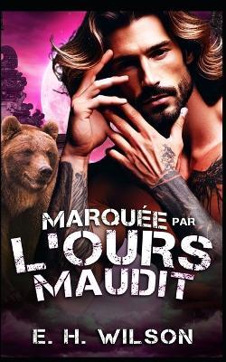 Marquée par l'Ours Maudit: Une romance avec un ours non réclamé - E H Wilson - cover