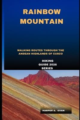 Rainbow Mountain: Walking Routes Through the Andean Highlands of Cusco - Harper A Evan - cover